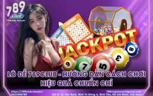 Lô Đề 789CLUB - Hướng Dẫn Cách Chơi Hiệu Quả Chuẩn Chỉ