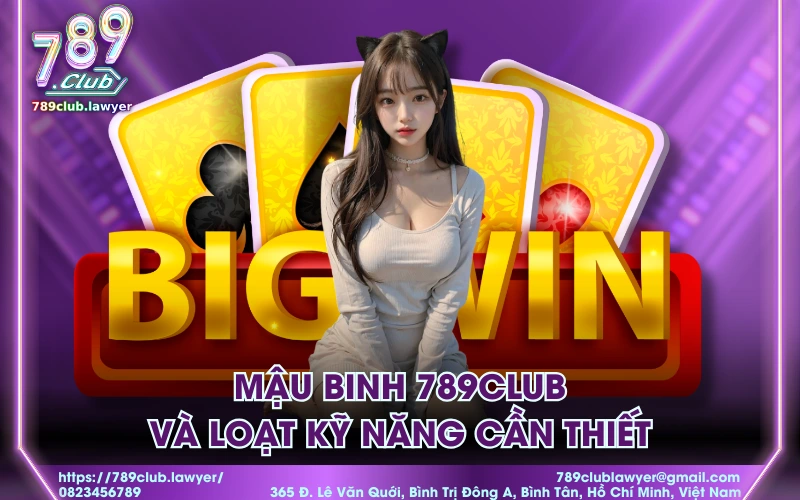 Mậu binh 789Club và loạt kỹ năng cần thiết