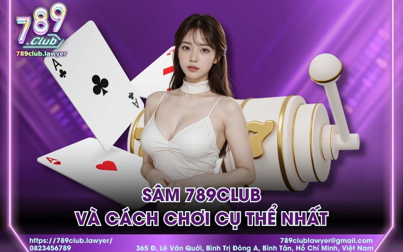 Sâm 789Club và cách chơi cụ thể nhất
