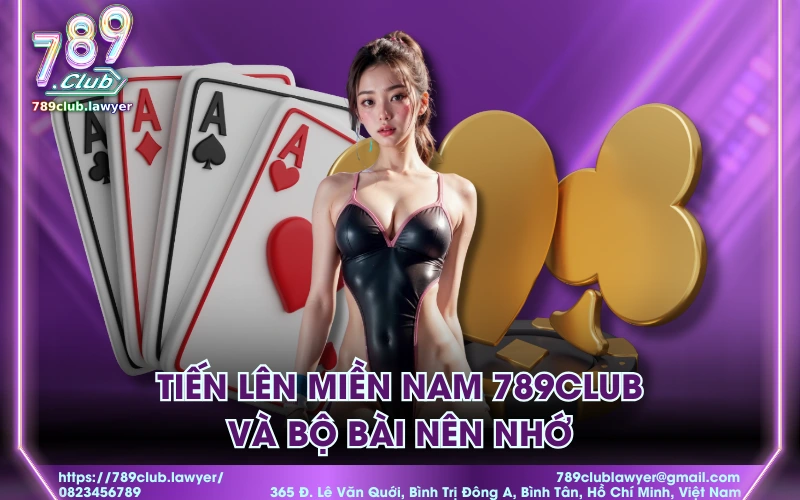 Tiến lên miền Nam 789Club và bộ bài nên nhớ